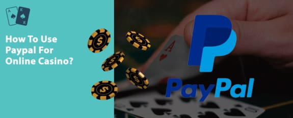 How To Use Paypal For Online Casino?