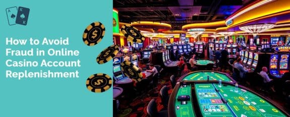 How to Avoid Fraud in Online Casino Account Replenishment